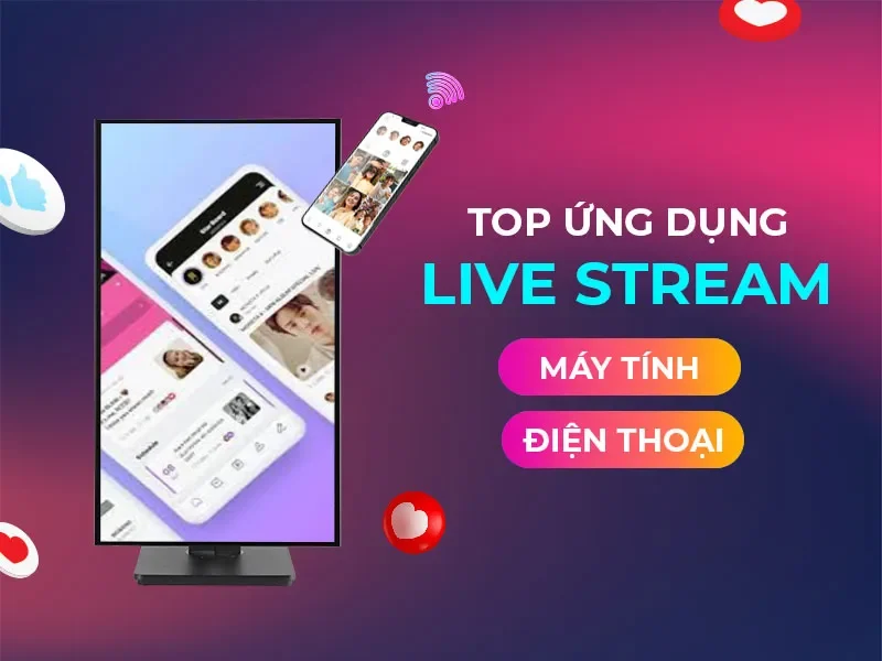 Hướng dẫn chọn phần mềm live stream phù hợp